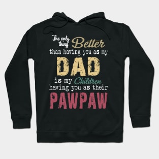 The only thing better than having you as my dad is my children having you as their pawpaw Hoodie